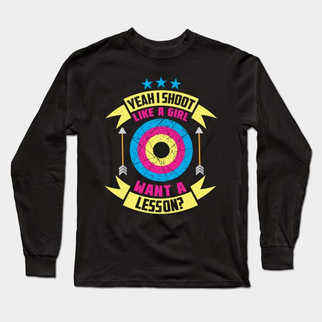 Yeah I Shoot Like A Girl Want A Lesson? Archer Gift product Long Sleeve T-Shirt by theodoros20